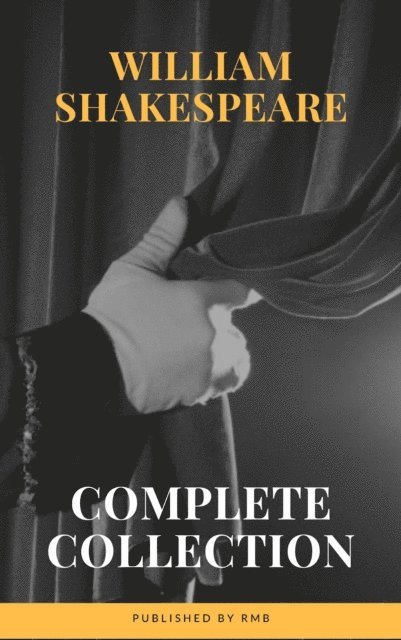 RMB, William Shakespeare - Complete Works of William Shakespeare (37 plays, 160 sonnets and 5 Poetry...), E-bok