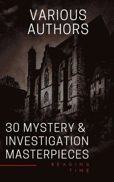 Fred Merrick White, Carolyn Wells, Jules Verne, Mark Twain, Frank R. Stockton, Edgar Allan Poe, Catherine Louisa Pirkis, Gaston Leroux, Maurice Leblanc, William Le Queux, Thomas Hardy, Hollis Godfrey, Hanns Heinz Ewers, Arthur Conan Doyle, Wilkie Collins, Gilbert Keith Chesterton, Ryunosuke Akutagawa - 30 Mystery & Investigation masterpieces, E-bok