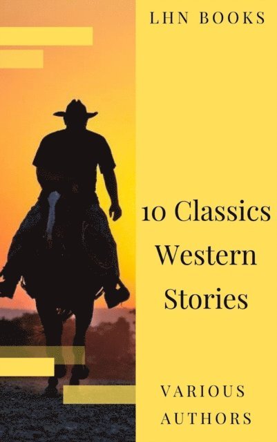 Marah Ellis Ryan, Samuel Merwin, Washington Irving, Bret Harte, James Fenimore Cooper, Dane Coolidge, Frederic Homer Balch, Andy Adams - 10 Classics Western Stories, E-bok