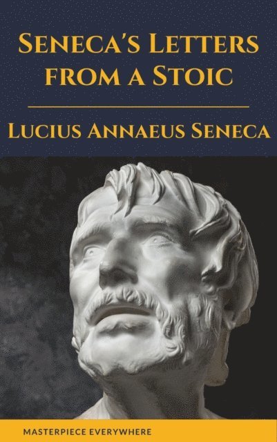 Lucius Annaeus Seneca - Seneca's Letters from a Stoic, E-bok
