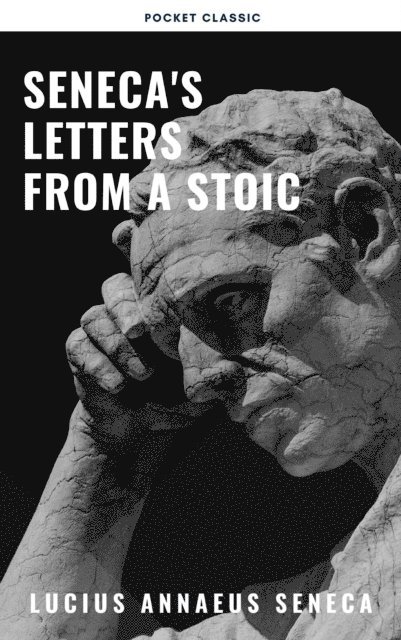 Lucius Annaeus Seneca - Seneca's Letters from a Stoic, E-bok