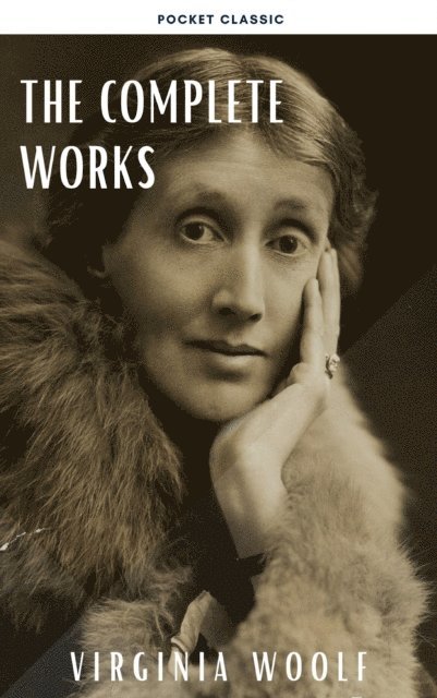 Virginia Woolf - Virginia Woolf: The Complete Works, E-bok