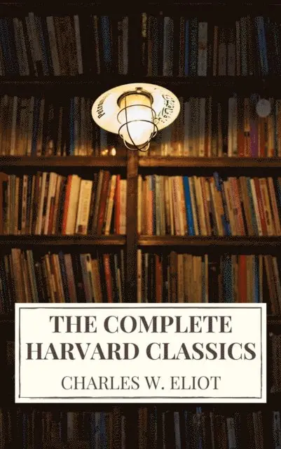 Charles W. Eliot - Complete Harvard Classics 2022 Edition - ALL 71 Volumes, E-bok. Tillgänglighet: Lägg i varukorg