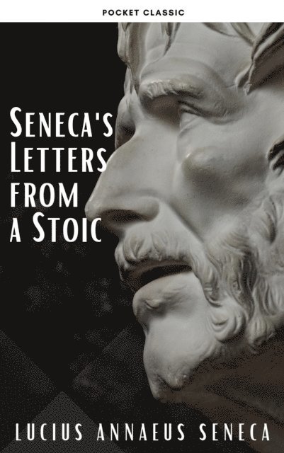 Lucius Annaeus Seneca - Seneca's Letters from a Stoic, E-bok