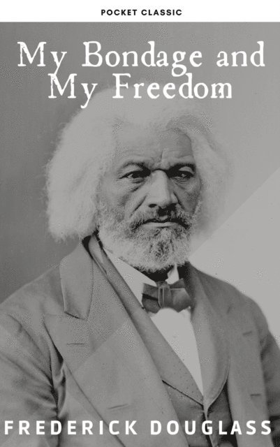 Frederick Douglass - My Bondage and My Freedom, E-bok