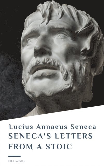 Lucius Annaeus Seneca - Seneca's Letters from a Stoic, E-bok