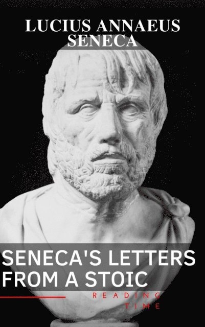Lucius Annaeus Seneca - Seneca's Letters from a Stoic, E-bok