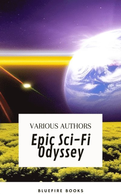 Philip K. Dick, Ben Bova, Fritz Leiber, Marion Zimmer Bradley, Lester del Rey, Andre Norton - Epic Sci-Fi Odyssey, E-bok
