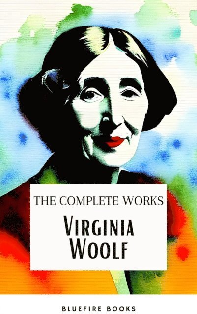 Virginia Woolf - Virginia Woolf: The Complete Works, E-bok