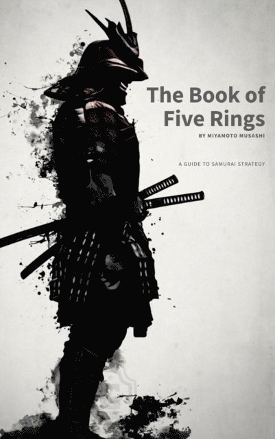 Musashi Miyamoto - Book of Five Rings: Mastering the Way of the Samurai, E-bok