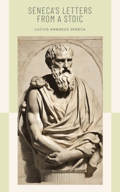 Lucius Annaeus Seneca - Seneca's Letters from a Stoic, E-bok