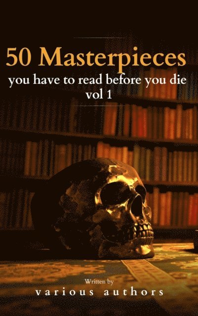 Victor Hugo, Henry James, Gustave Flaubert, Alexandre Dumas, Arthur Conan Doyle, Daniel Defoe, Fyodor Dostoyevsky, E. E. Cummings, Miguel de Cervantes, Willa Cather, Lewis Carroll, Emily Bronte, Charlotte Bronte, Anne Bronte, Edgar Rice Burroughs, Honore de Balzac, Oscar Wilde, Bram Stoker, Charles Dickens, James Joyce, Leo Tolstoy, George Eliot, Edwin Abbott Abbott, Joseph Conrad, Jane Austen, Louisa May Alcott - 50 Masterpieces you have to read before you die vol 1, E-bok
