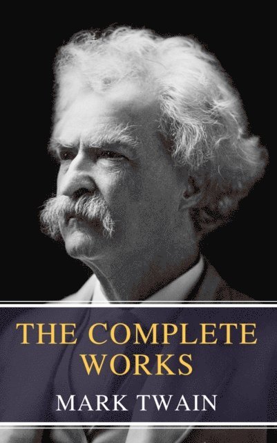 Mark Twain - Complete Works of Mark Twain, E-bok