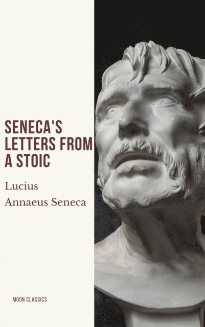 Lucius Annaeus Seneca - Seneca's Letters from a Stoic, E-bok