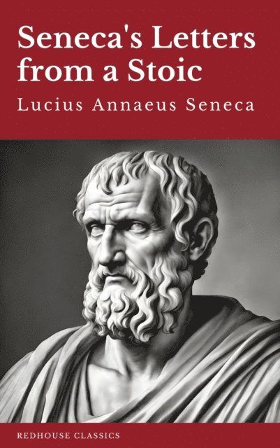 Lucius Annaeus Seneca - Seneca's Letters from a Stoic, E-bok