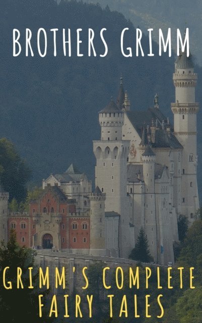 Jacob Grimm, Wilhelm Grimm - Grimm's Complete Fairy Tales, E-bok