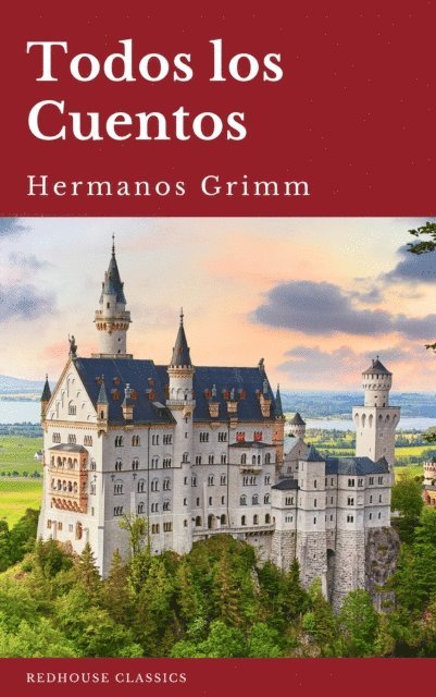 Wilhelm Grimm, Jacob Grimm, Hermanos Grimm - Todos los Cuentos de los Hermanos Grimm: Blancanieves, La Cenicienta, La Bella Durmiente, Caperucita Roja, Hansel y Gretel, Rapunzel, Pulgarcito (ilustrado), E-bok