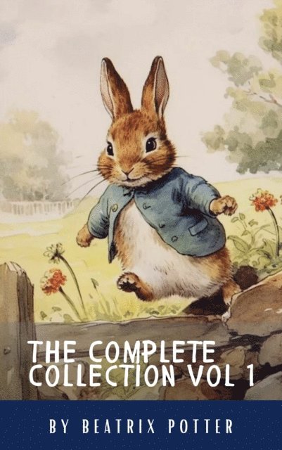 Beatrix Potter - Complete Beatrix Potter Collection vol 1 : Tales & Original Illustrations, E-bok
