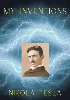 Nikola Tesla - My Inventions, Häftad. Tillgänglighet: Lägg i varukorg