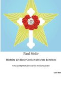 Histoire des Rose-Croix et de leurs doctrines