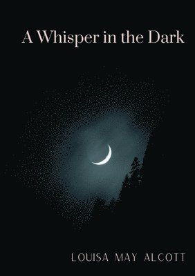 Louisa May Alcott - Whisper in the Dark, Häftad