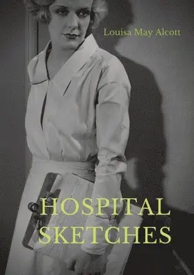 Louisa May Alcott - Hospital Sketches, Häftad. Tillgänglighet: Lägg i varukorg