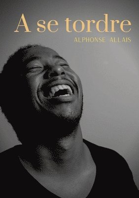 Alphonse Allais - A se tordre, Häftad