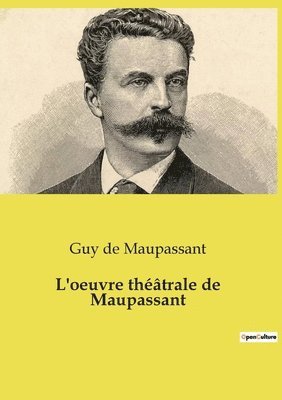 Guy De Maupassant - L'oeuvre théâtrale de Maupassant, Häftad