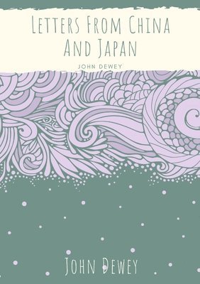 John Dewey - Letters From China And Japan, Häftad