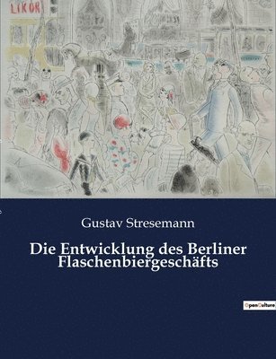 Gustav Stresemann - Entwicklung des Berliner Flaschenbiergeschäfts, Häftad. Tillgänglighet: Lägg i varukorg