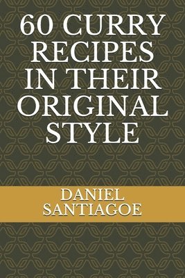Daniel Santiagoe - 60 Curry Recipes in Their Original Style, Häftad