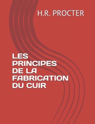 H. R. Procter - Les Principes de la Fabrication Du Cuir, Häftad. Tillgänglighet: Lägg i varukorg