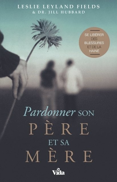 Jill Hubbard, Leslie Leyland Fields - Pardonner son père et sa mère, E-bok