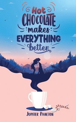 Jupiter Phaeton - Hot chocolate makes everything better, Häftad