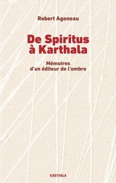 Robert Ageneau - De Spiritus à Karthala. Mémoires d'un éditeur de l'ombre, E-bok