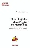 Antoine Maxime - Mon itinéraire dans l'Église de Martinique. Rétrovision (1939-1996), Häftad. Tillgänglighet: Lägg i varukorg