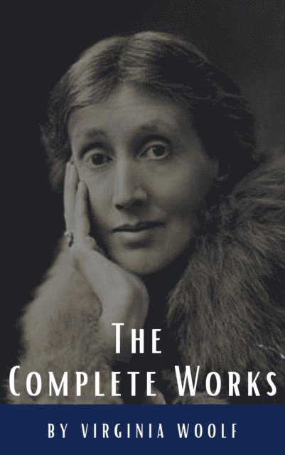 Virginia Woolf - Virginia Woolf: The Complete Works, E-bok
