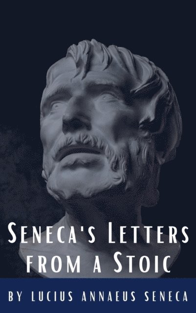 Lucius Annaeus Seneca - Seneca's Letters from a Stoic, E-bok