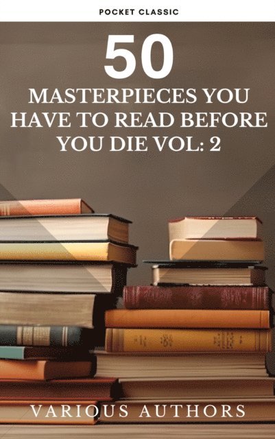 Victor Hugo, Henry James, Gustave Flaubert, Alexandre Dumas, Arthur Conan Doyle, Daniel Defoe, Fyodor Dostoyevsky, E. E. Cummings, Miguel de Cervantes, Willa Cather, Lewis Carroll, Emily Bronte, Charlotte Bronte, Anne Bronte, Edgar Rice Burroughs, Honore de Balzac, Oscar Wilde, Bram Stoker, Charles Dickens, James Joyce, Leo Tolstoy, George Eliot, D. H. Lawrence, Joseph Conrad, Jane Austen, Louisa May Alcott - 50 Masterpieces you have to read before you die vol: 2, E-bok