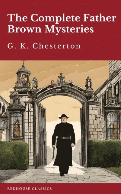 G. K. Chesterton - Complete Father Brown Mysteries, E-bok