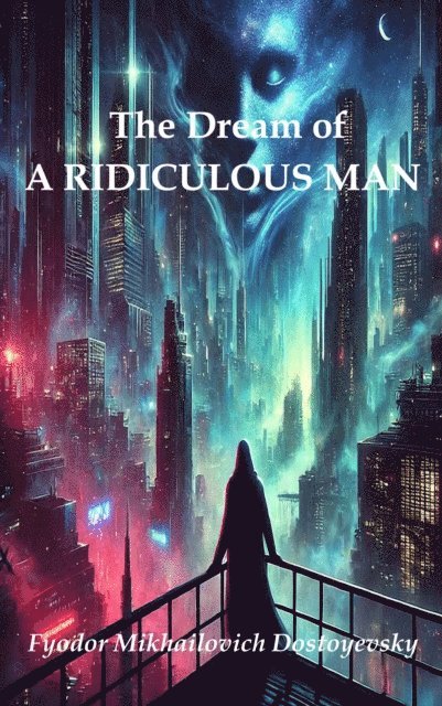 Fyodor Mikhailovich Dostoyevsky - Dream of a Ridiculous Man, E-bok