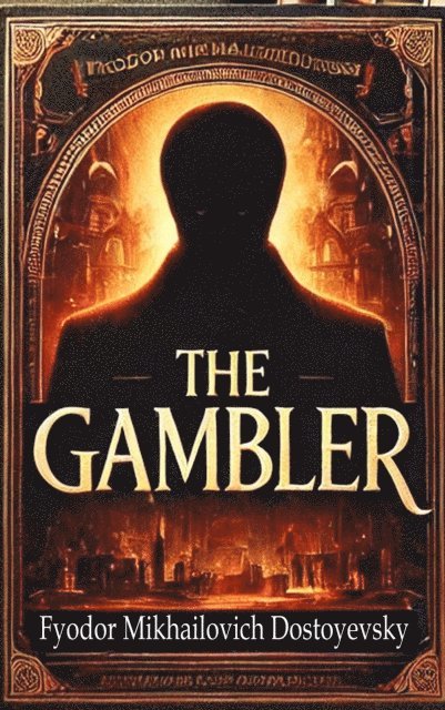 Fyodor Mikhailovich Dostoyevsky - Gambler, E-bok