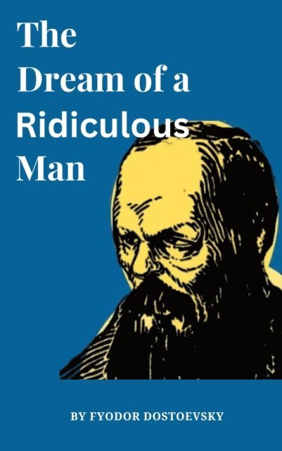 Fyodor Dostoyevsky - Dream of a Ridiculous Man, E-bok