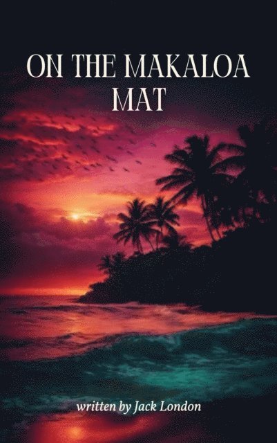 Jack London - On the Makaloa Mat, E-bok