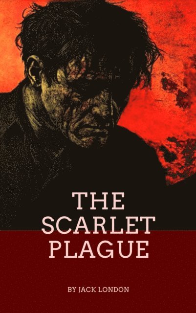 Jack London - Scarlet Plague, E-bok