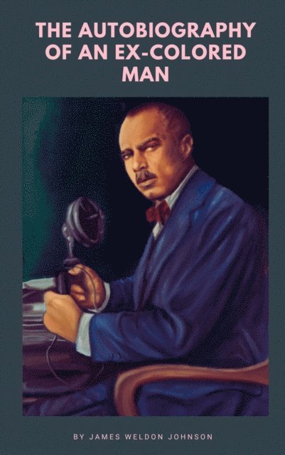 James Weldon Johnson - Autobiography of an Ex-Colored Man, E-bok