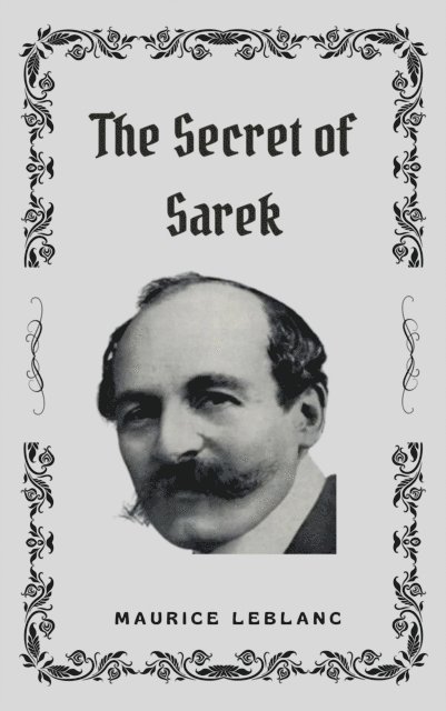 Maurice Leblanc - Secret of Sarek, E-bok