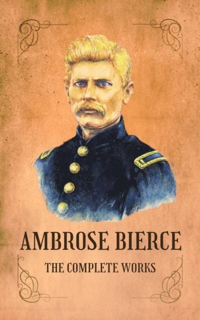 Ambrose Bierce - Complete Works of Ambrose Bierce, E-bok