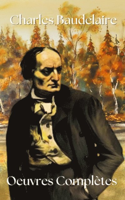 Charles Baudelaire - Oeuvres Complètes, E-bok