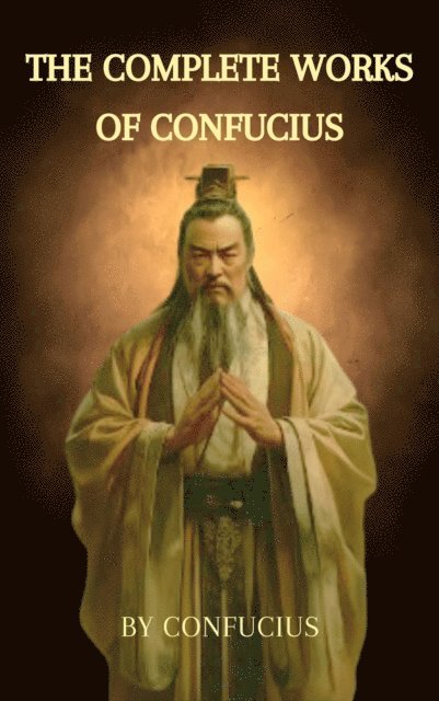 Confucius - Complete Works of Confucius, E-bok